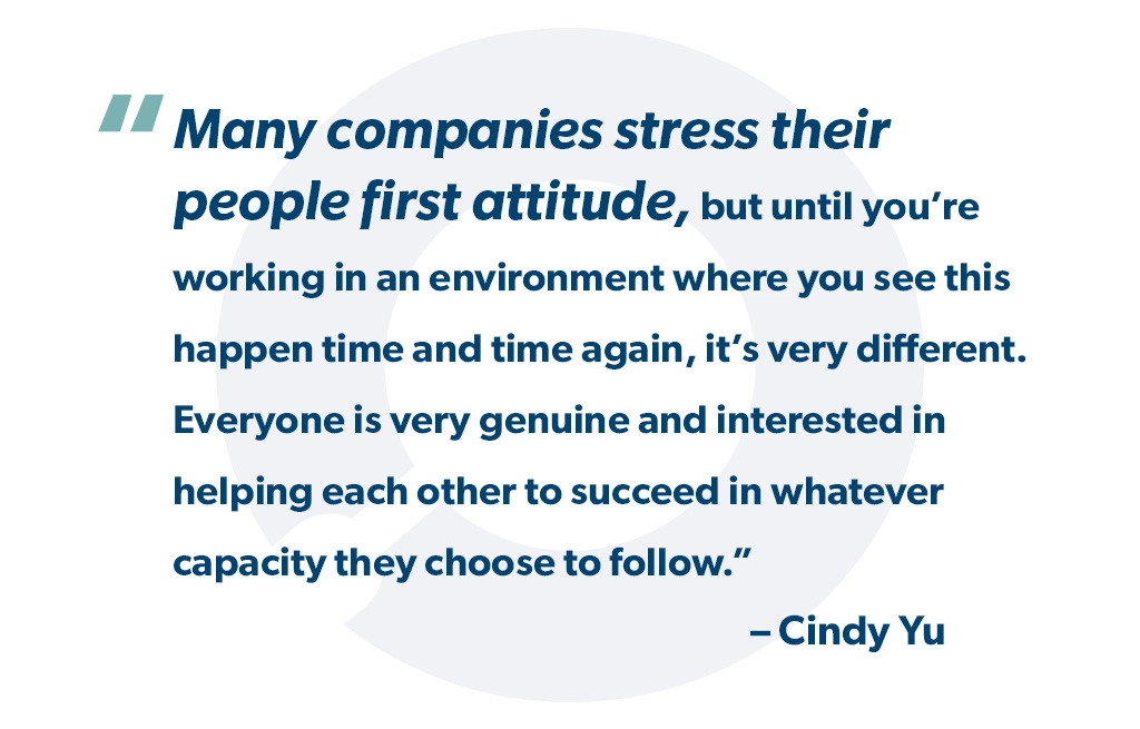 "Many companies stress their people first attitude, but until you’re working in an environment where you see this happen time and time again, it’s very different. Everyone is very genuine and interested in helping each other to succeed in whatever capacity they choose to follow." - StoneTurn Partner Cindy Yu