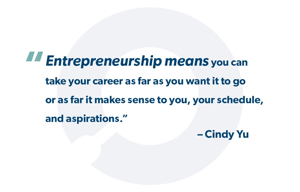 "Entrepreneurship means you can take your career as far as you want it to go or as far it makes sense to you, your schedule, and aspirations." - StoneTurn Partner Cindy Yu