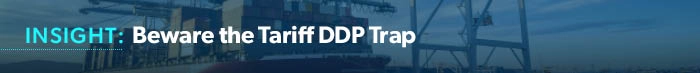 Insight: Beware the Tariff DDP Trap