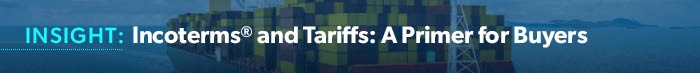 Insight: Incoterms® & Tariffs: A Primer for Buyers
