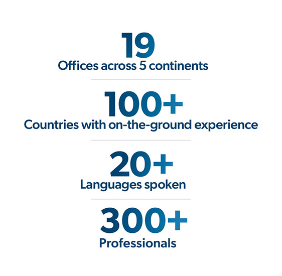 StoneTurn has: 19 Offices across 5 continents, 100+ Countries with on-the-ground experience, 20+ languages spoken, 300+ Professionals.